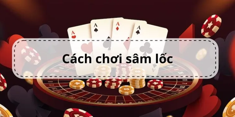 Chi Tiết Cách Chơi Sâm Lốc Nhà Cái AV88 Cho Tân Thủ Nhập Môn